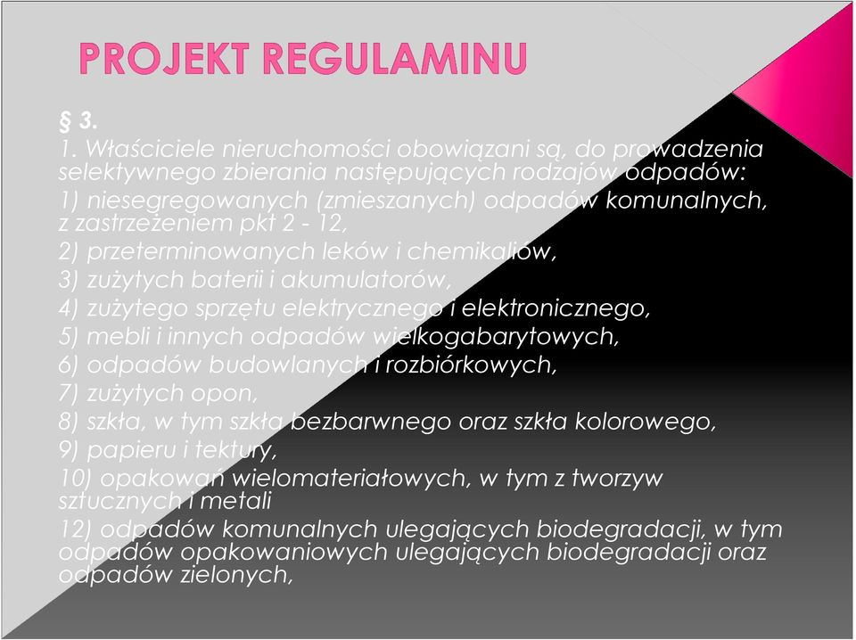 odpadów wielkogabarytowych, 6) odpadów budowlanych i rozbiórkowych, 7) zużytych opon, 8) szkła, w tym szkła bezbarwnego oraz szkła kolorowego, 9) papieru i tektury, 10)