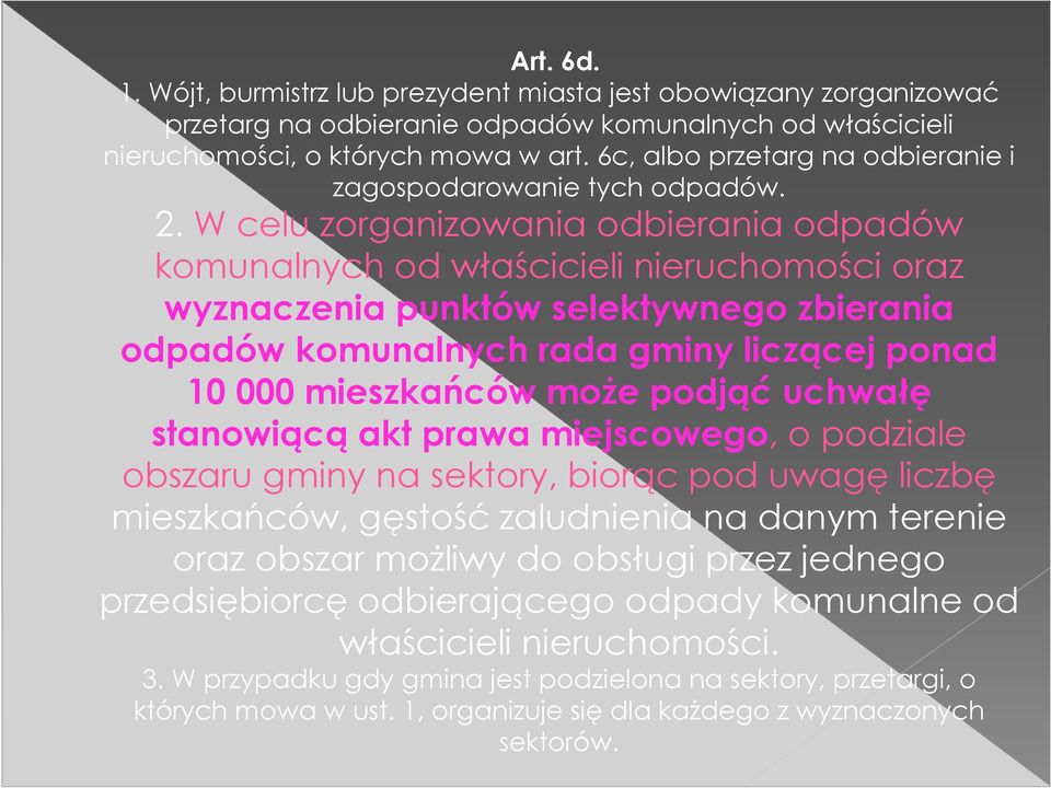 W celu zorganizowania odbierania odpadów komunalnych od właścicieli nieruchomości oraz wyznaczenia punktów selektywnego zbierania odpadów komunalnych rada gminy liczącej ponad 10 000 mieszkańców może