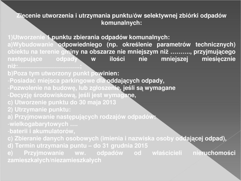 ; b)poza tym utworzony punkt powinien: -Posiadać miejsca parkingowe dla oddających odpady, -Pozwolenie na budowę, lub zgłoszenie, jeśli są wymagane -Decyzję środowiskową, jeśli jest wymagane, c)