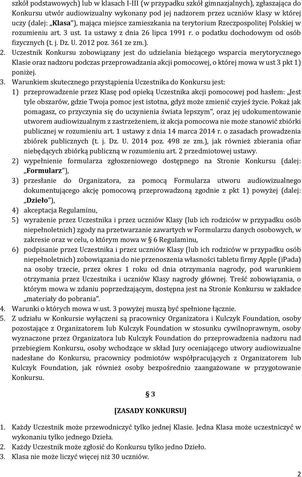 ). 2. Uczestnik Konkursu zobowiązany jest do udzielania bieżącego wsparcia merytorycznego Klasie oraz nadzoru podczas przeprowadzania akcji pomocowej, o której mowa w ust 3 