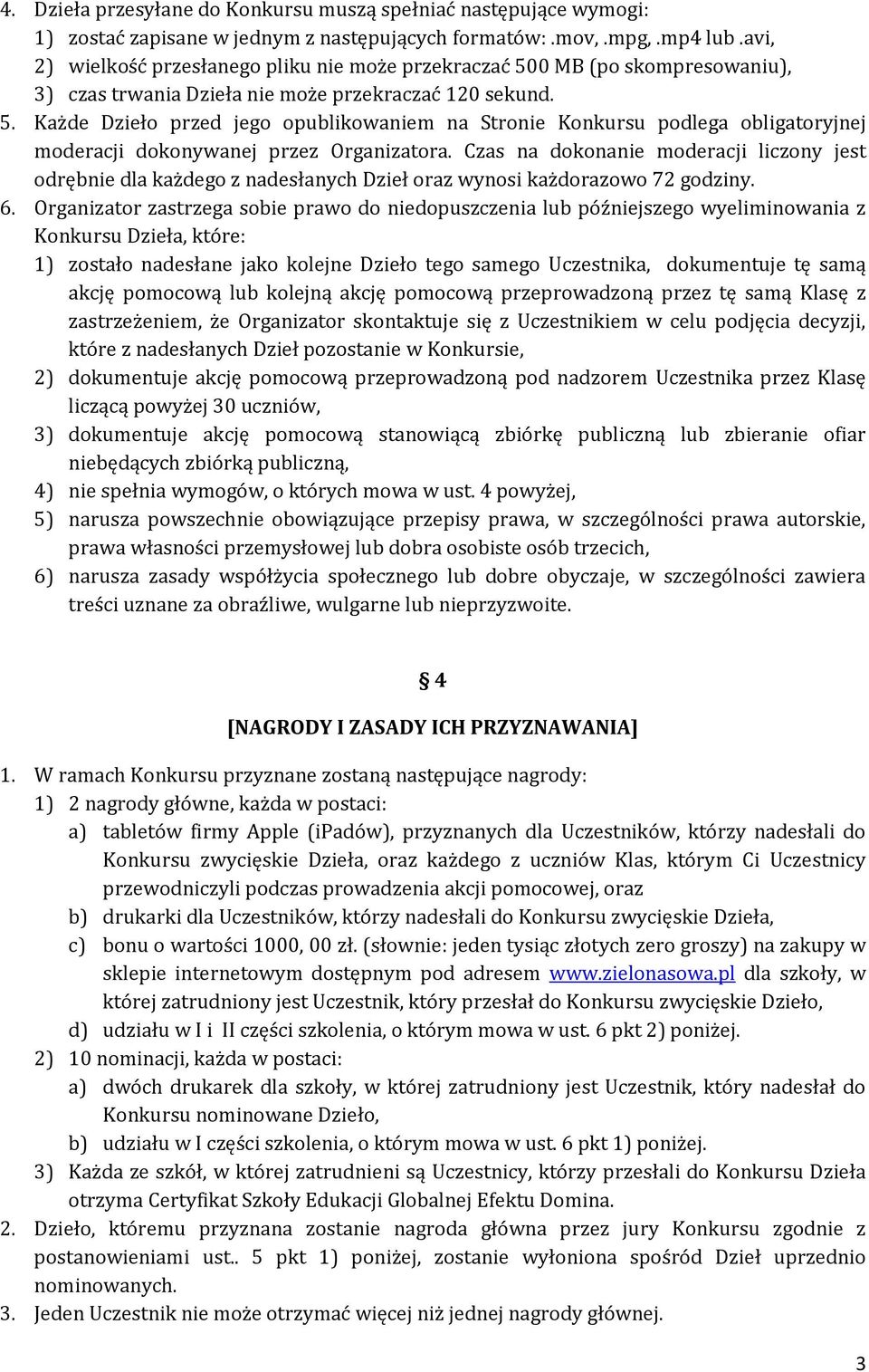 Czas na dokonanie moderacji liczony jest odrębnie dla każdego z nadesłanych Dzieł oraz wynosi każdorazowo 72 godziny. 6.