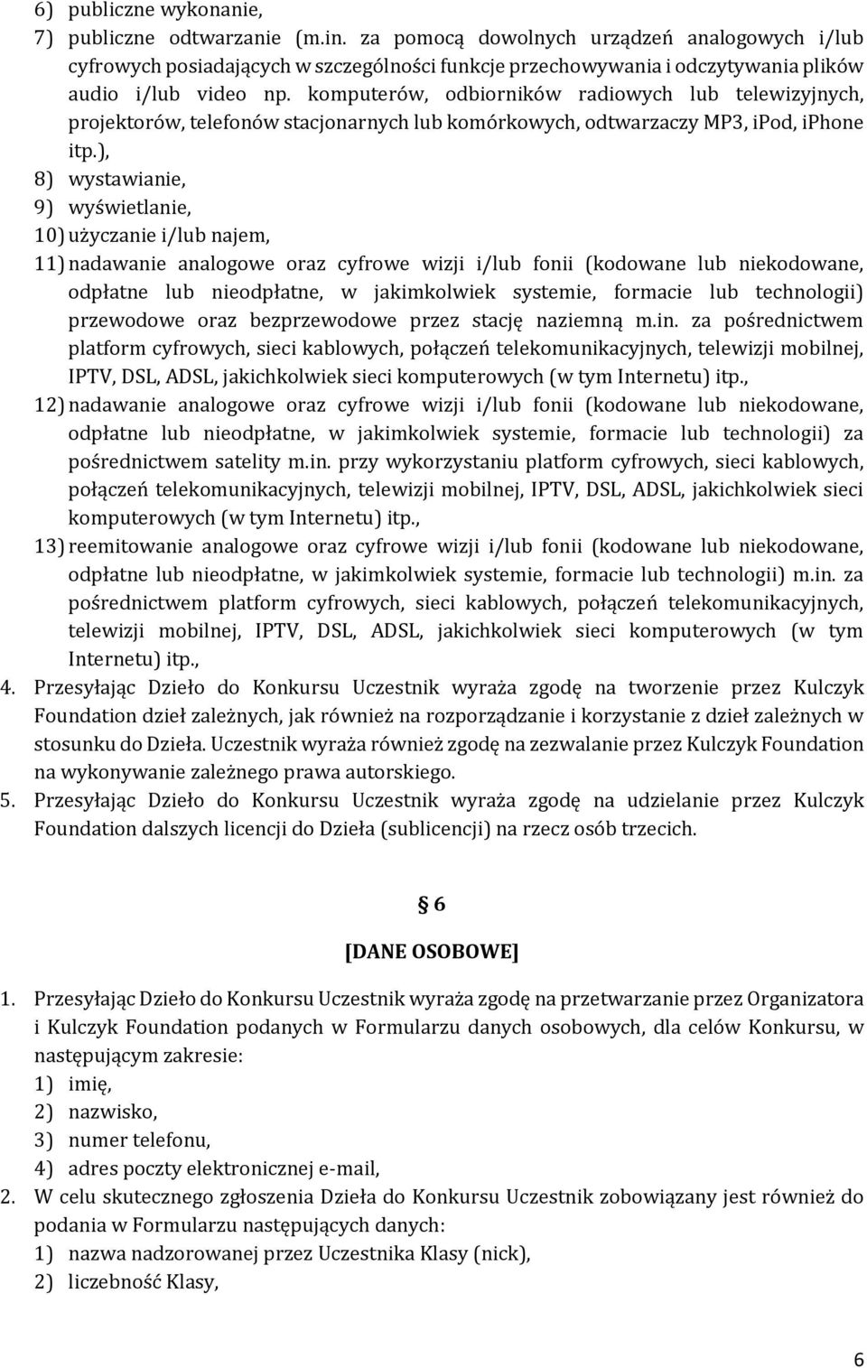 komputerów, odbiorników radiowych lub telewizyjnych, projektorów, telefonów stacjonarnych lub komórkowych, odtwarzaczy MP3, ipod, iphone itp.