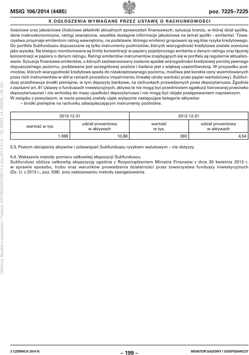 informacje jakościowe na temat spółki emitenta). Towarzystwo przyznaje emitentom rating wewnętrzny, na podstawie, którego emitenci grupowani są wg klas ryzyka kredytowego.