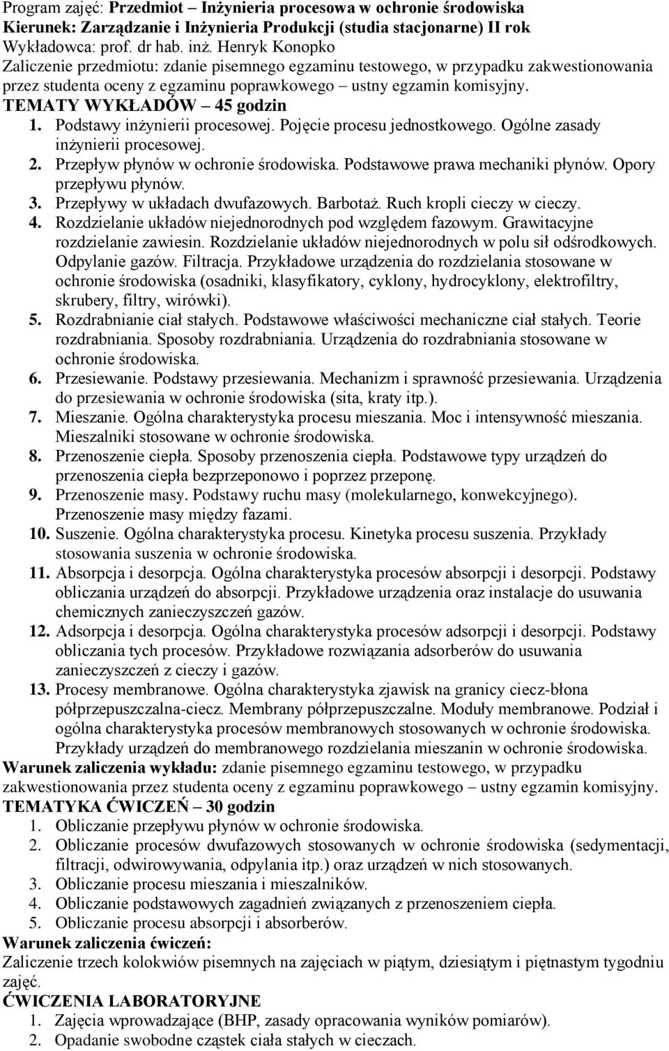 Pojęcie procesu jednostkowego. Ogólne zasady inżynierii procesowej. 2. Przepływ płynów w ochronie środowiska. Podstawowe prawa mechaniki płynów. Opory przepływu płynów. 3.