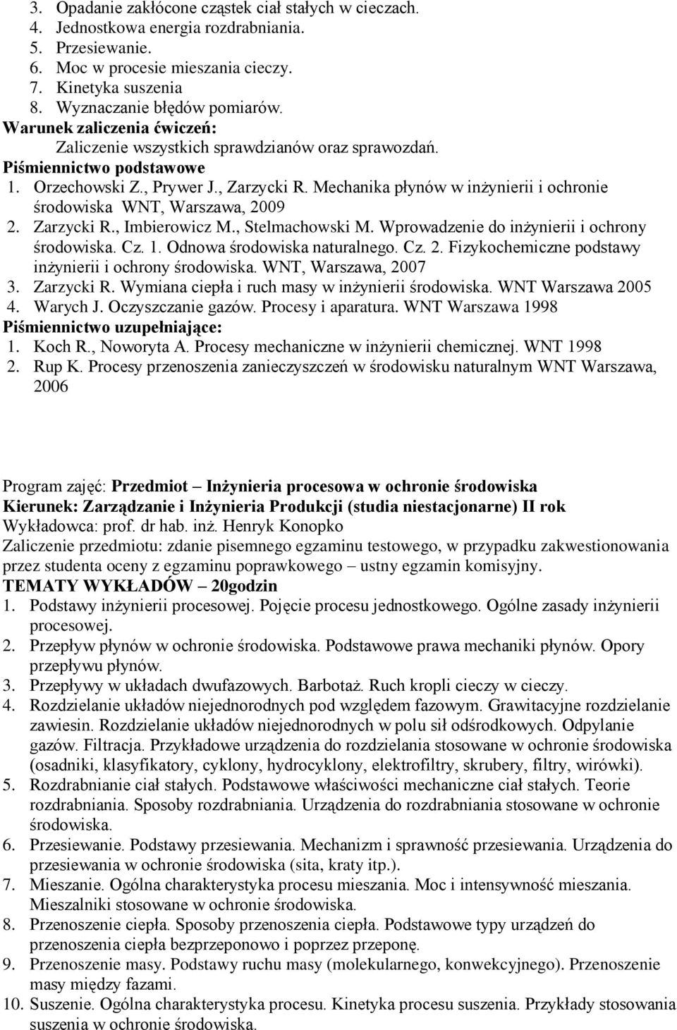 Zarzycki R., Imbierowicz M., Stelmachowski M. Wprowadzenie do inżynierii i ochrony środowiska. Cz. 1. Odnowa środowiska naturalnego. Cz. 2. Fizykochemiczne podstawy inżynierii i ochrony środowiska.