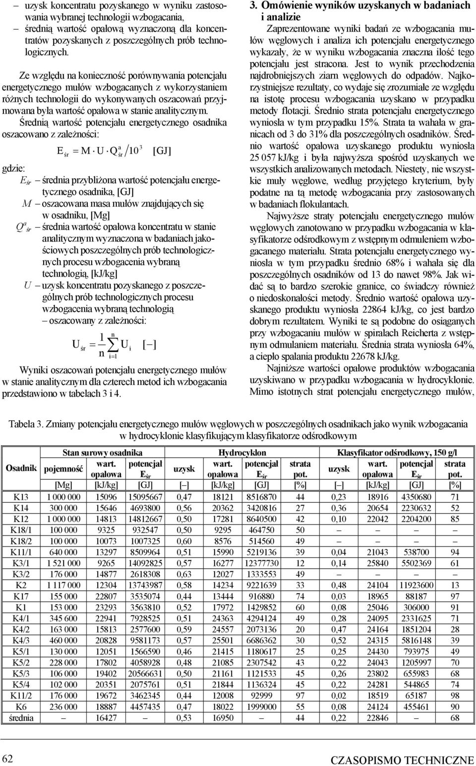 Średią wartość potecjału eergetyczego osadika oszacowao z zależości: a 3 = M U 0 gdzie: edia przybliżoa wartość potecjału eergetyczego osadika, M oszacowaa masa mułów zajdujących się w osadiku, [Mg]