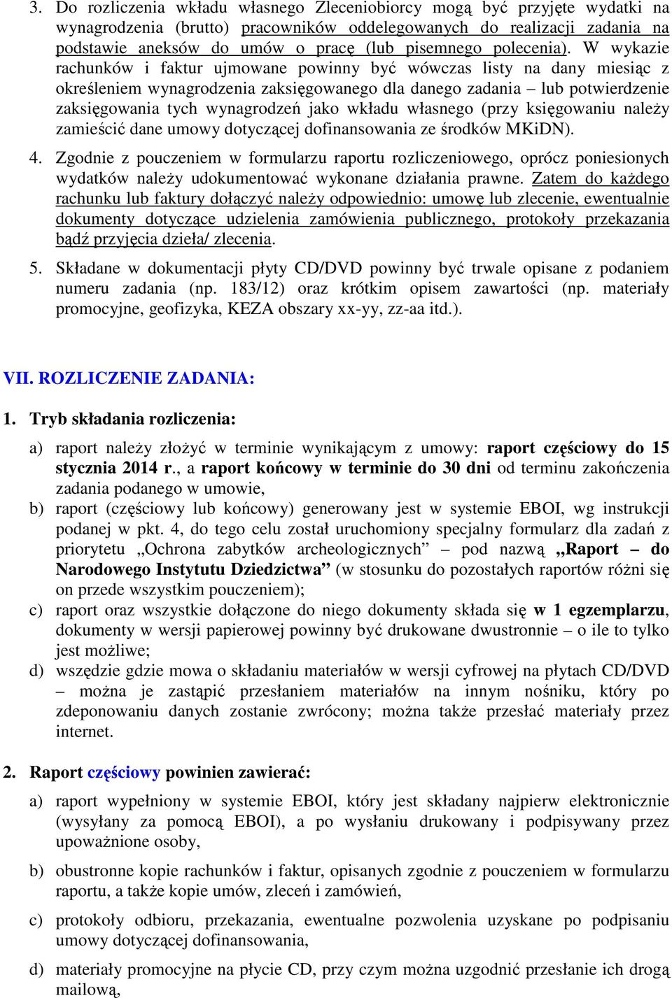 W wykazie rachunków i faktur ujmowane powinny być wówczas listy na dany miesiąc z określeniem wynagrodzenia zaksięgowanego dla danego zadania lub potwierdzenie zaksięgowania tych wynagrodzeń jako