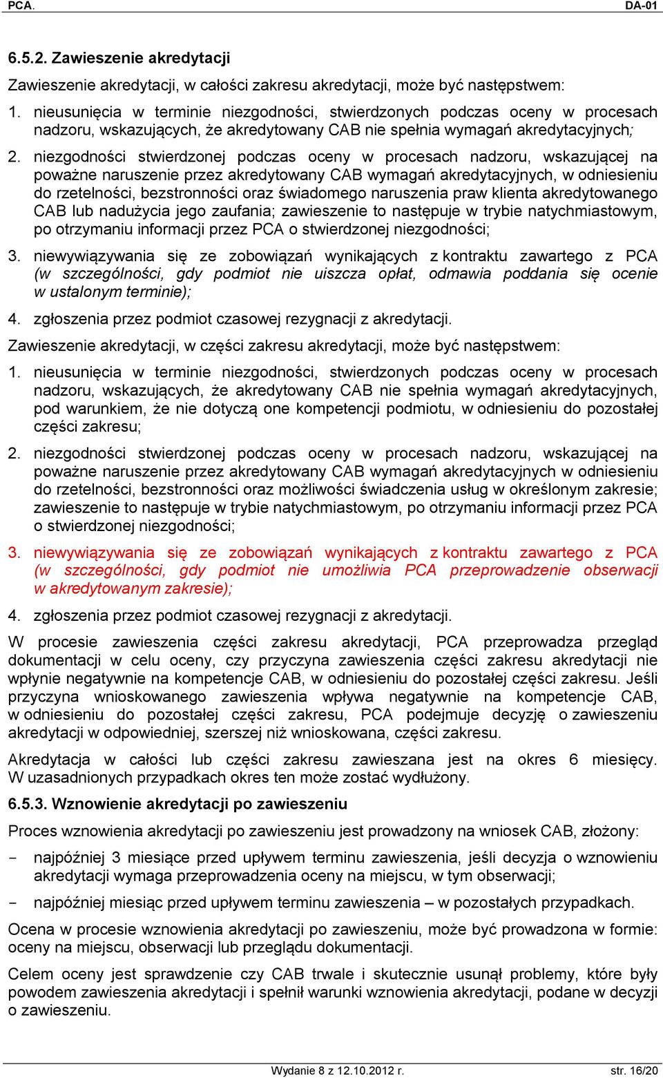 niezgodności stwierdzonej podczas oceny w procesach nadzoru, wskazującej na poważne naruszenie przez akredytowany CAB wymagań akredytacyjnych, w odniesieniu do rzetelności, bezstronności oraz