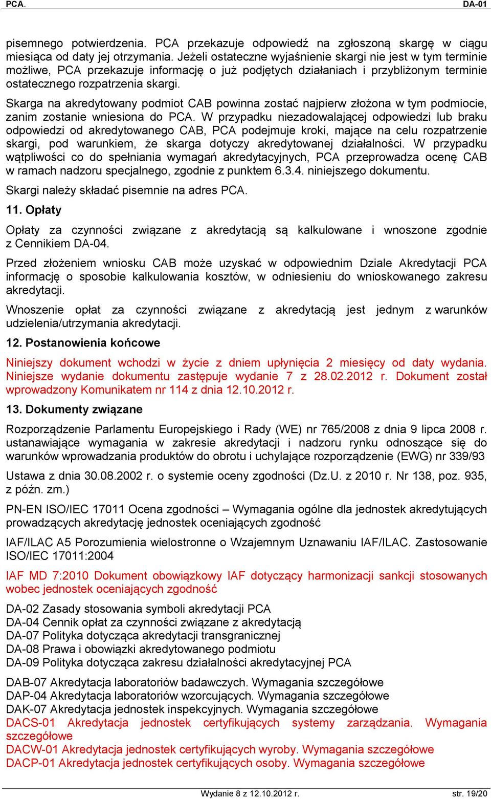 Skarga na akredytowany podmiot CAB powinna zostać najpierw złożona w tym podmiocie, zanim zostanie wniesiona do PCA.