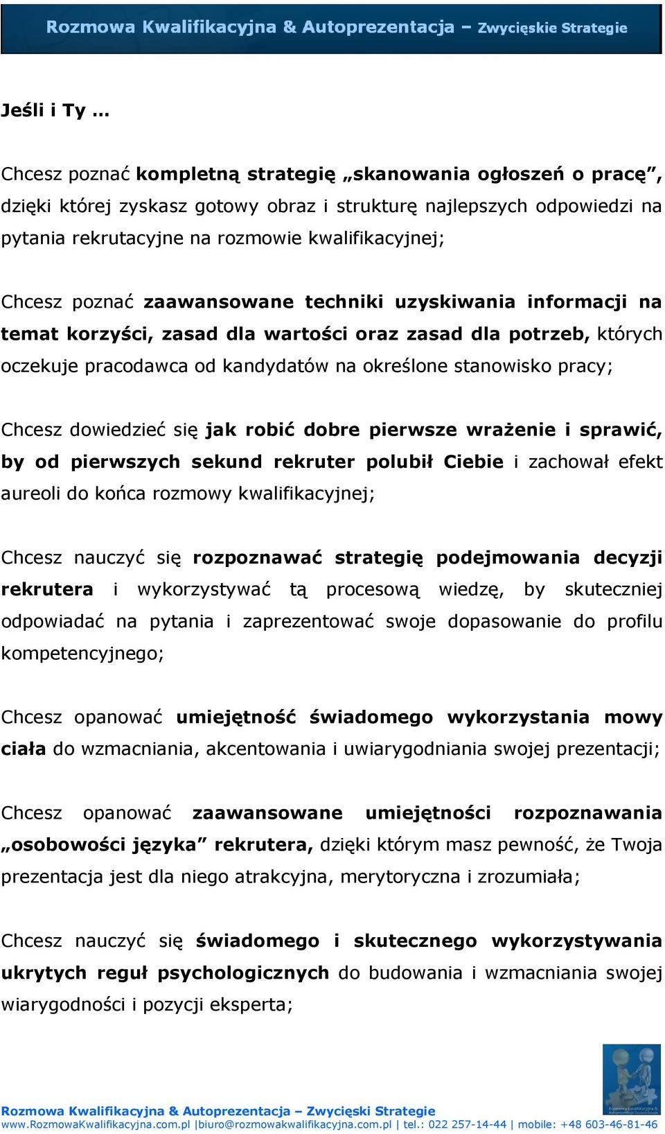 Chcesz dowiedzieć się jak robić dobre pierwsze wrażenie i sprawić, by od pierwszych sekund rekruter polubił Ciebie i zachował efekt aureoli do końca rozmowy kwalifikacyjnej; Chcesz nauczyć się