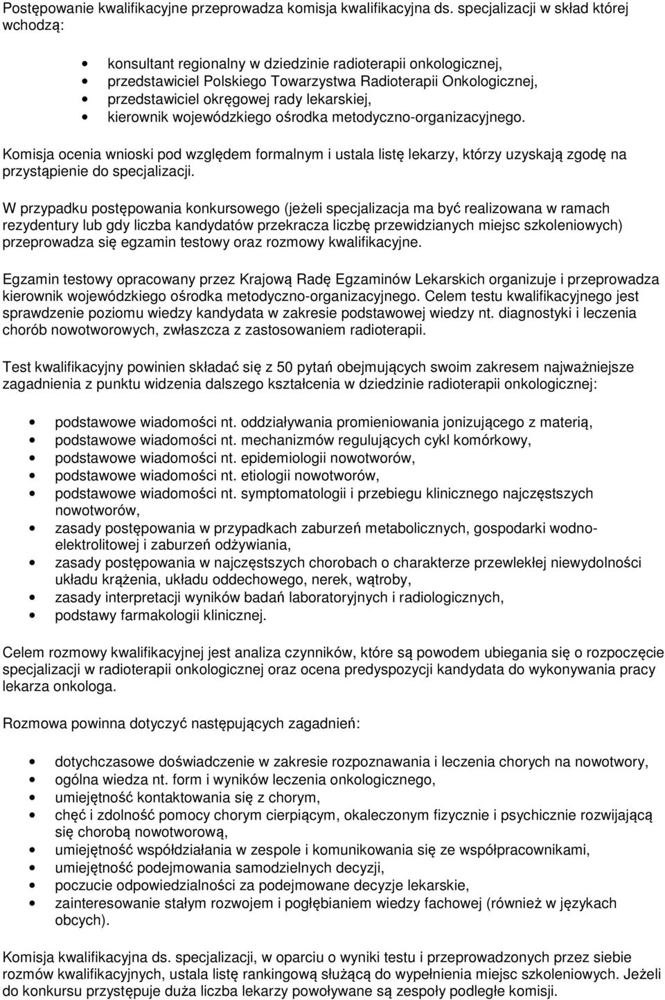 lekarskiej, kierownik wojewódzkiego ośrodka metodyczno-organizacyjnego. Komisja ocenia wnioski pod względem formalnym i ustala listę lekarzy, którzy uzyskają zgodę na przystąpienie do specjalizacji.