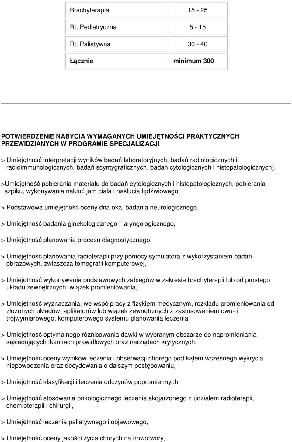 badań radiologicznych i radioimmunologicznych, badań scyntygraficznych, badań cytologicznych i histopatologicznych), >Umiejętność pobierania materiału do badań cytologicznych i histopatologicznych,