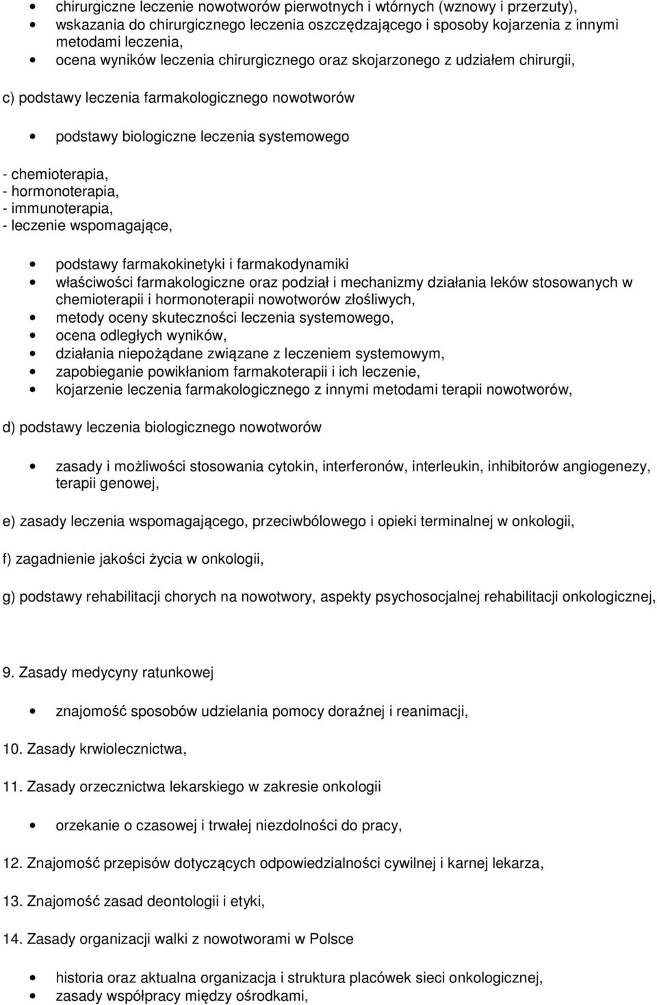 immunoterapia, - leczenie wspomagające, podstawy farmakokinetyki i farmakodynamiki właściwości farmakologiczne oraz podział i mechanizmy działania leków stosowanych w chemioterapii i hormonoterapii