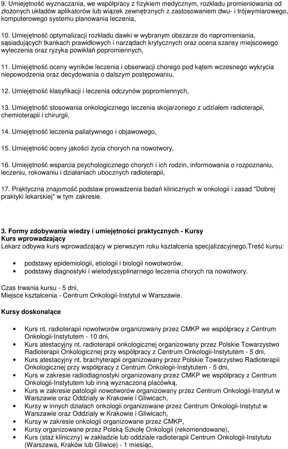 Umiejętność optymalizacji rozkładu dawki w wybranym obszarze do napromieniania, sąsiadujących tkankach prawidłowych i narządach krytycznych oraz ocena szansy miejscowego wyleczenia oraz ryzyka