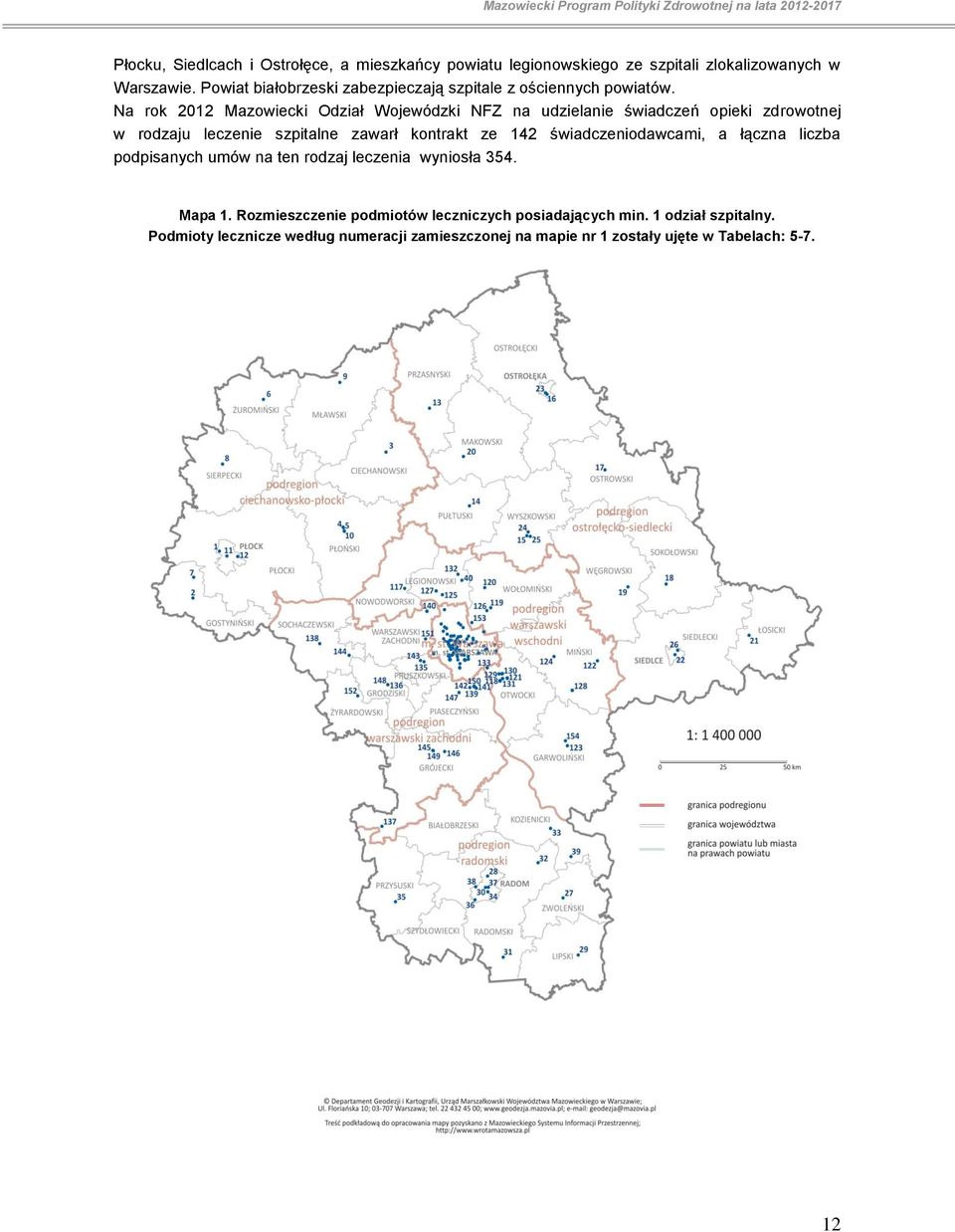 Na rok 2012 Mazowiecki Odział Wojewódzki NFZ na udzielanie świadczeń opieki zdrowotnej w rodzaju leczenie szpitalne zawarł kontrakt ze 142