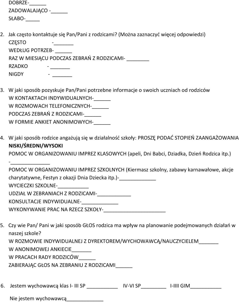 W jaki sposób pozyskuje Pan/Pani potrzebne informacje o swoich uczniach od rodziców W KONTAKTACH INDYWIDUALNYCH- W ROZMOWACH TELEFONICZNYCH- PODCZAS ZEBRAŃ Z RODZICAMI- W FORMIE ANKIET ANONIMOWYCH- 4.