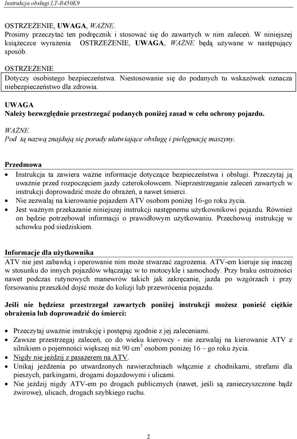 UWAGA Należy bezwzględnie przestrzegać podanych poniżej zasad w celu ochrony pojazdu. WAŻNE Pod tą nazwą znajdują się porady ułatwiające obsługę i pielęgnację maszyny.