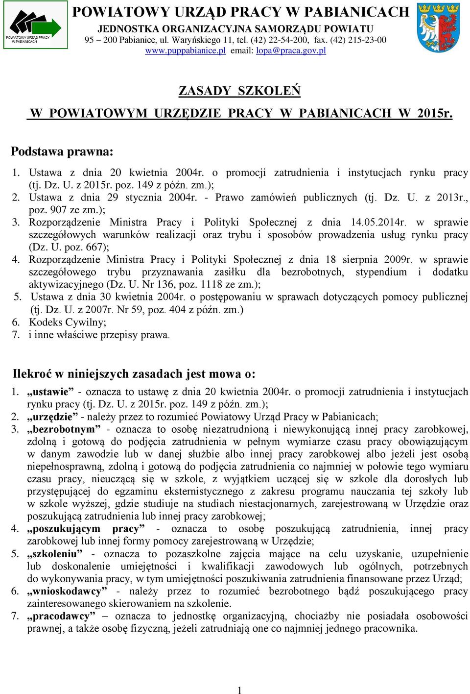 149 z późn. zm.); 2. Ustawa z dnia 29 stycznia 2004r. - Prawo zamówień publicznych (tj. Dz. U. z 2013r., poz. 907 ze zm.); 3. Rozporządzenie Ministra Pracy i Polityki Społecznej z dnia 14.05.2014r.