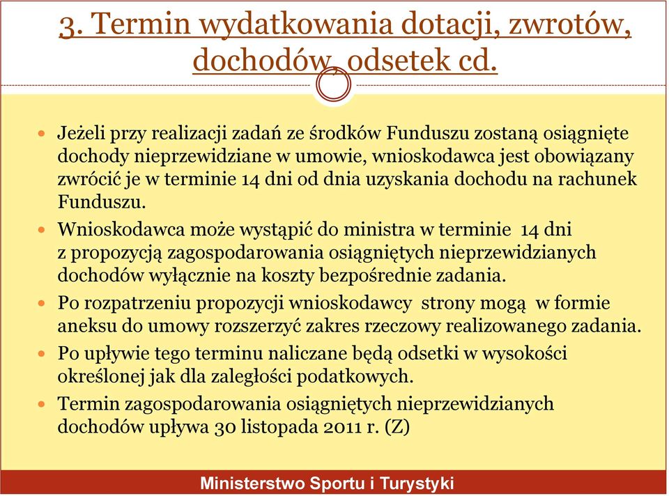 rachunek Funduszu. Wnioskodawca może wystąpić do ministra w terminie 14 dni z propozycją zagospodarowania osiągniętych nieprzewidzianych dochodów wyłącznie na koszty bezpośrednie zadania.