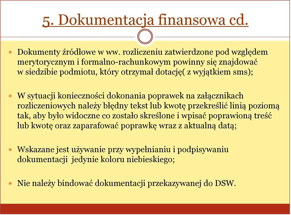 sms); W sytuacji konieczności dokonania poprawek na załącznikach rozliczeniowych należy błędny tekst lub kwotę przekreślić linią poziomą tak, aby było