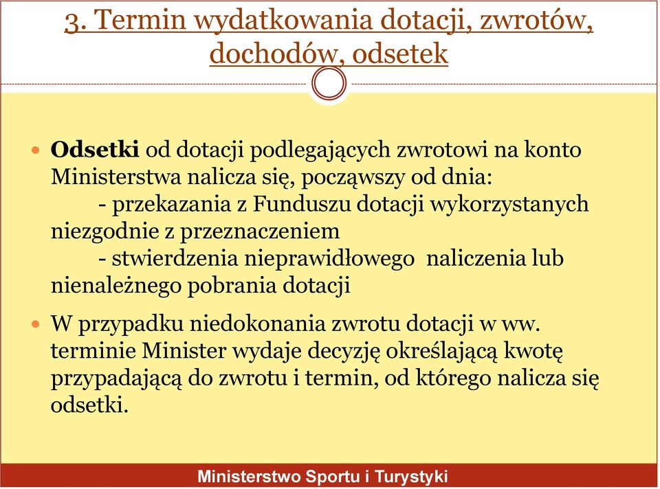 przeznaczeniem - stwierdzenia nieprawidłowego naliczenia lub nienależnego pobrania dotacji W przypadku niedokonania