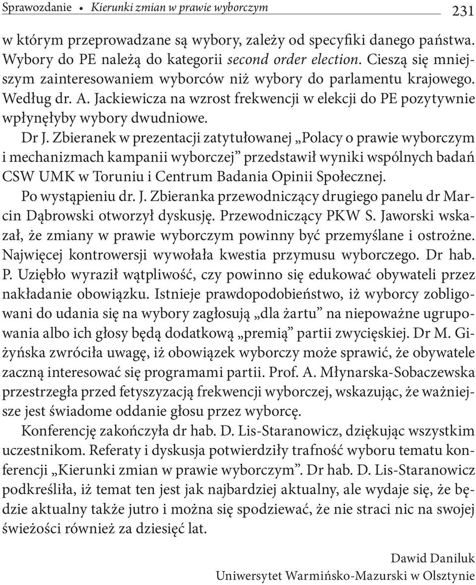 Zbieranek w prezentacji zatytułowanej Polacy o prawie wyborczym i mechanizmach kampanii wyborczej przedstawił wyniki wspólnych badań CSW UMK w Toruniu i Centrum Badania Opinii Społecznej.