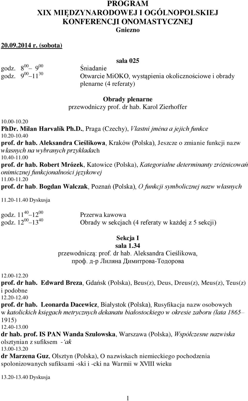 Milan Harvalík Ph.D., Praga (Czechy), Vlastní jména a jejich funkce 10.20-10.40 prof. dr hab.
