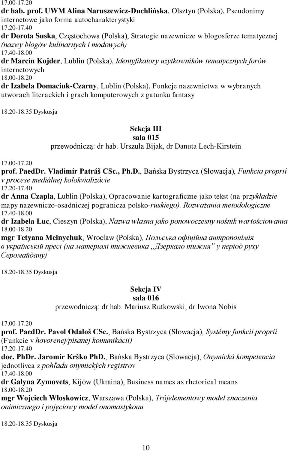 00 dr Marcin Kojder, Lublin (Polska), Identyfikatory użytkowników tematycznych forów internetowych 18.00-18.