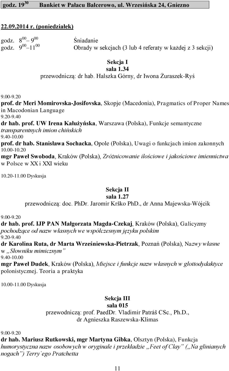 dr Meri Momirovska-Josifovska, Skopje (Macedonia), Pragmatics of Proper Names in Macodonian Language 9.20-9.40 dr hab. prof.