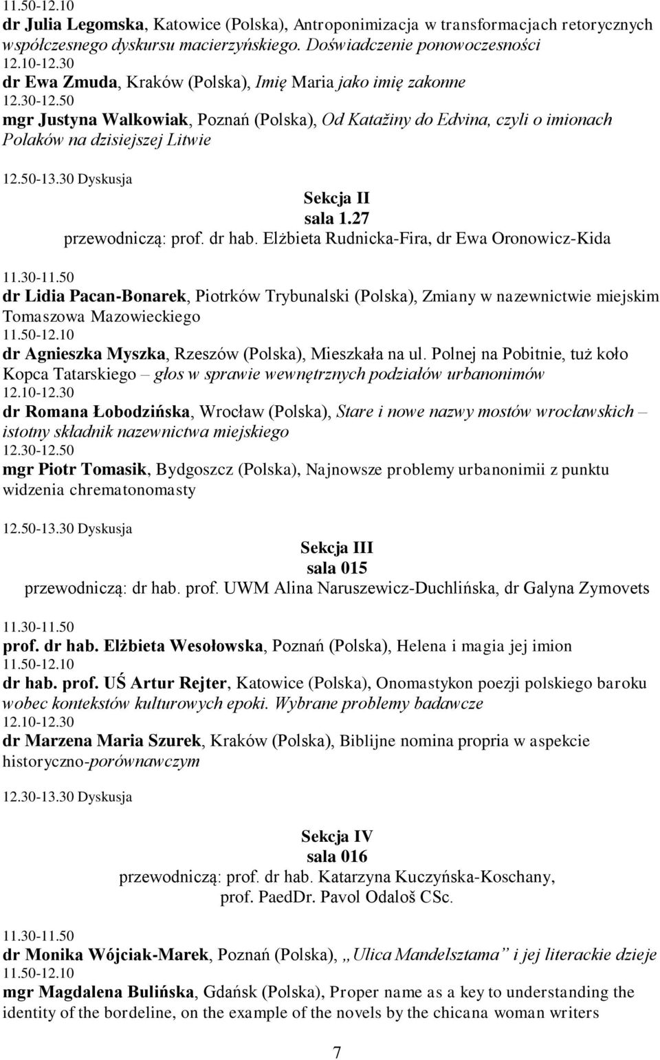 30 Dyskusja I przewodniczą: prof. dr hab. Elżbieta Rudnicka-Fira, dr Ewa Oronowicz-Kida 11.30-11.