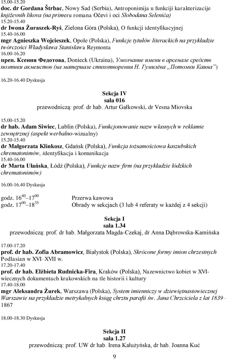 00 mgr Agnieszka Wojcieszek, Opole (Polska), Funkcje tytułów literackich na przykładzie twórczości Władysława Stanisława Reymonta 16.00-16.20 преп.