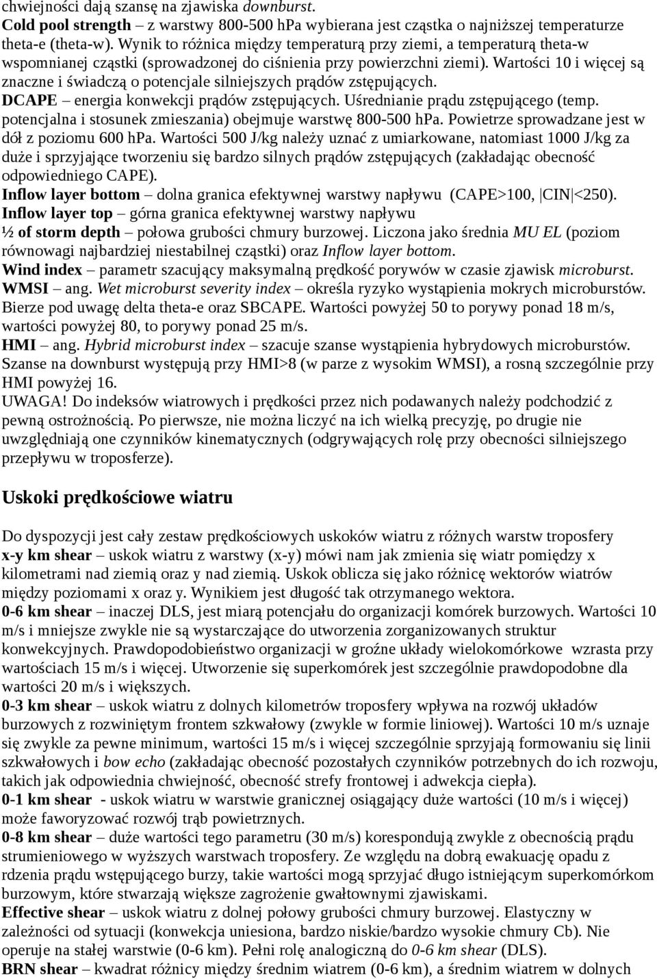 Wartości 10 i więcej są znaczne i świadczą o potencjale silniejszych prądów zstępujących. DCAPE energia konwekcji prądów zstępujących. Uśrednianie prądu zstępującego (temp.