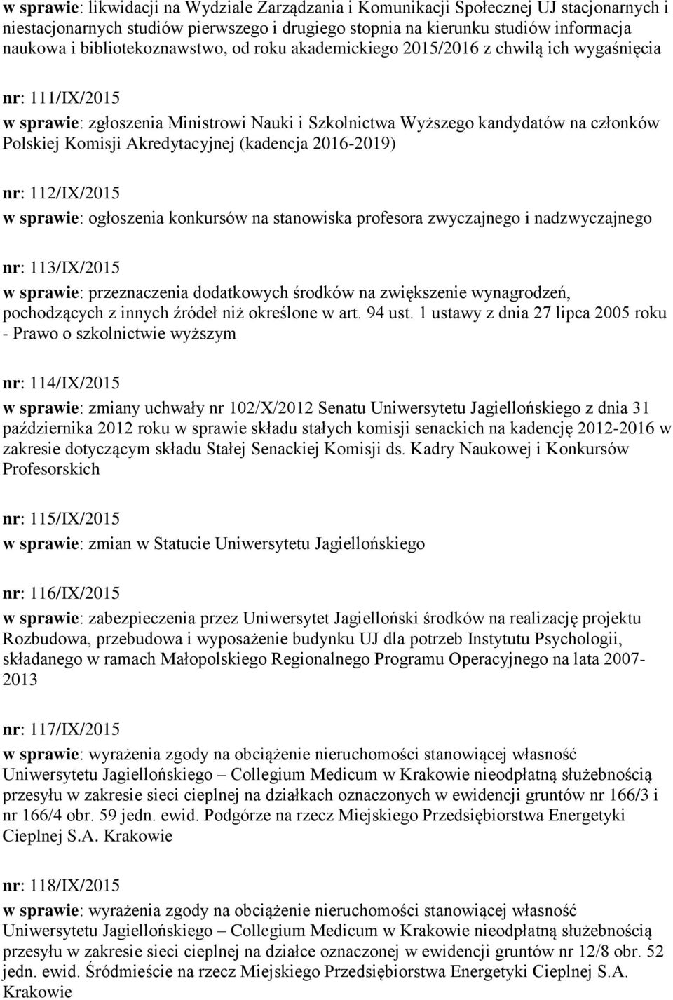 Akredytacyjnej (kadencja 2016-2019) nr: 112/IX/2015 w sprawie: ogłoszenia konkursów na stanowiska profesora zwyczajnego i nadzwyczajnego nr: 113/IX/2015 w sprawie: przeznaczenia dodatkowych środków