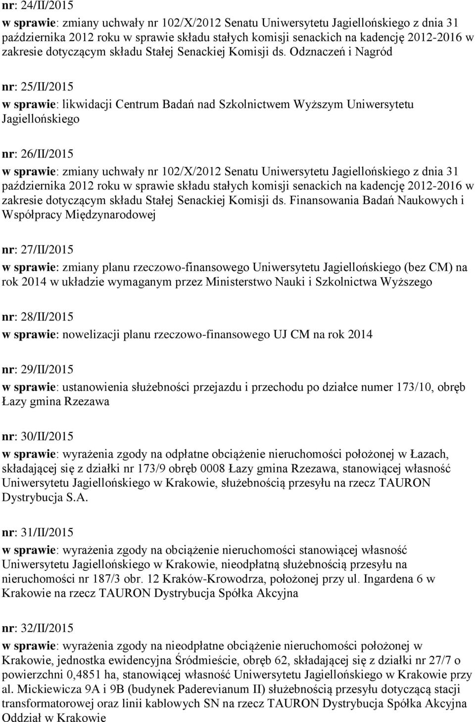 Finansowania Badań Naukowych i Współpracy Międzynarodowej nr: 27/II/2015 w sprawie: zmiany planu rzeczowo-finansowego Uniwersytetu Jagiellońskiego (bez CM) na rok 2014 w układzie wymaganym przez