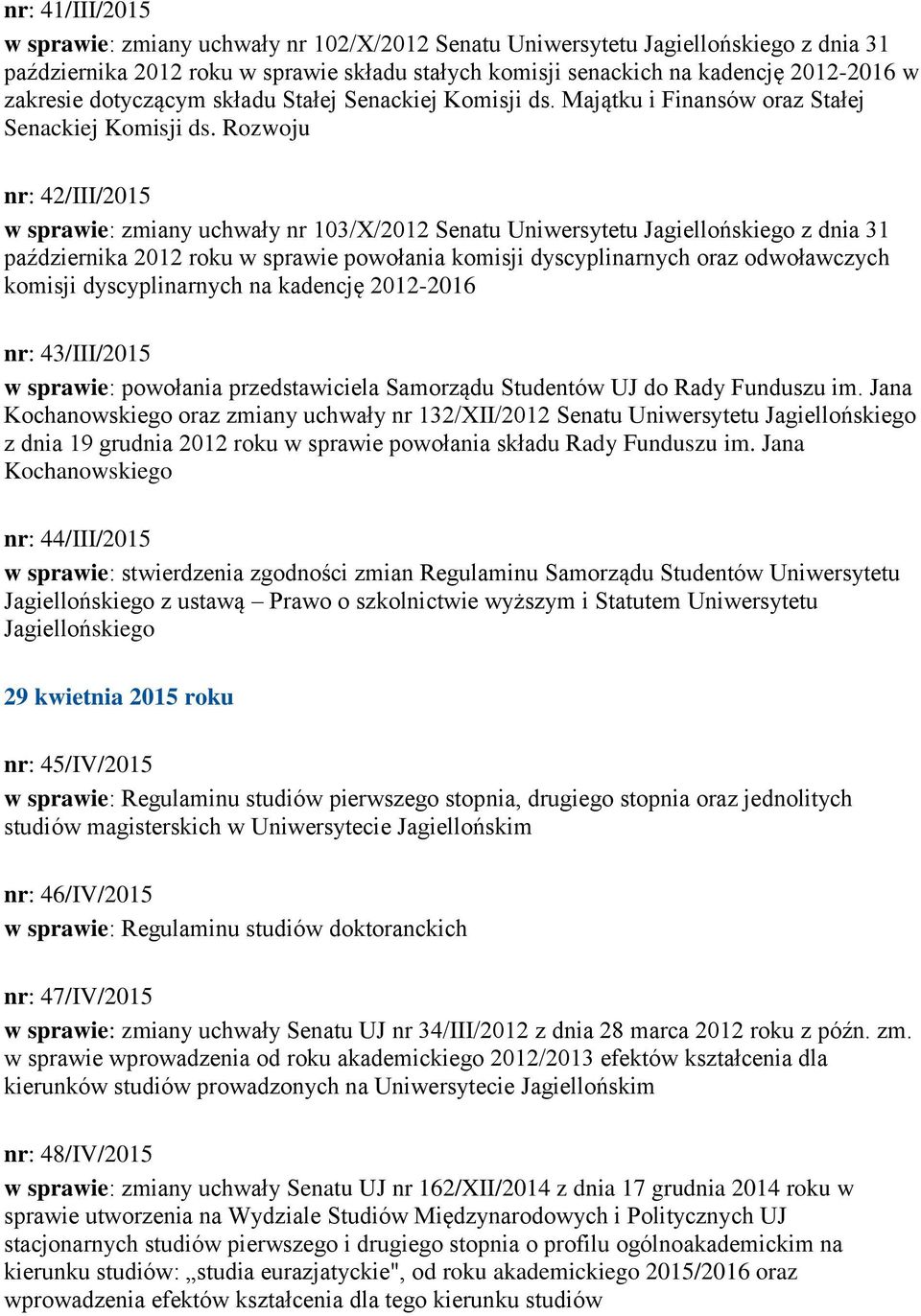 komisji dyscyplinarnych na kadencję 2012-2016 nr: 43/III/2015 w sprawie: powołania przedstawiciela Samorządu Studentów UJ do Rady Funduszu im.