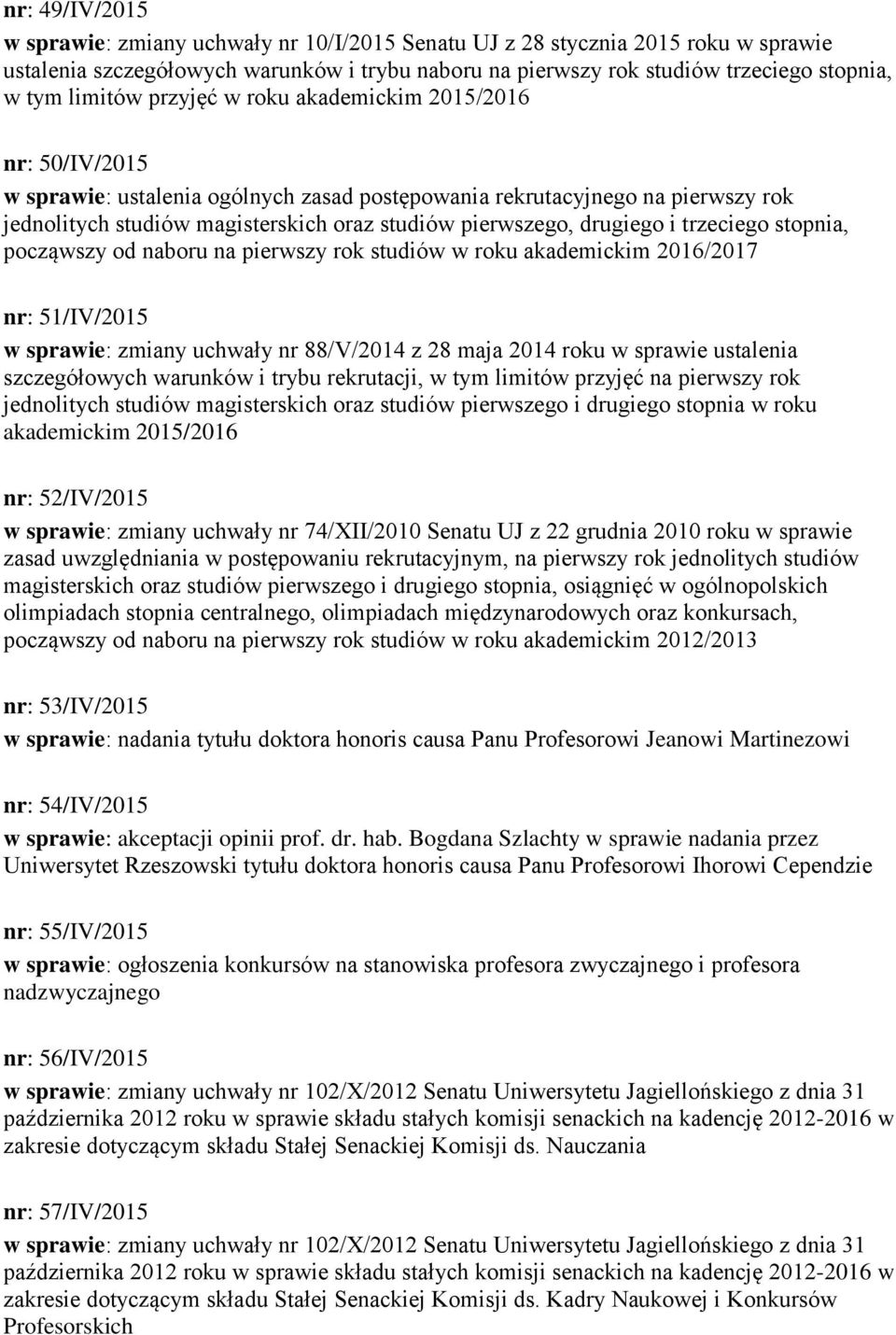 drugiego i trzeciego stopnia, począwszy od naboru na pierwszy rok studiów w roku akademickim 2016/2017 nr: 51/IV/2015 w sprawie: zmiany uchwały nr 88/V/2014 z 28 maja 2014 roku w sprawie ustalenia