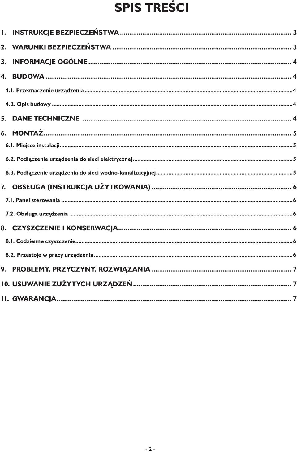 Podłączenie urządzenia do sieci wodno-kanalizacyjnej...5 7. Obsługa (instrukcja użytkowania)... 6 7.1. Panel sterowania...6 7.2. Obsługa urządzenia...6 8.