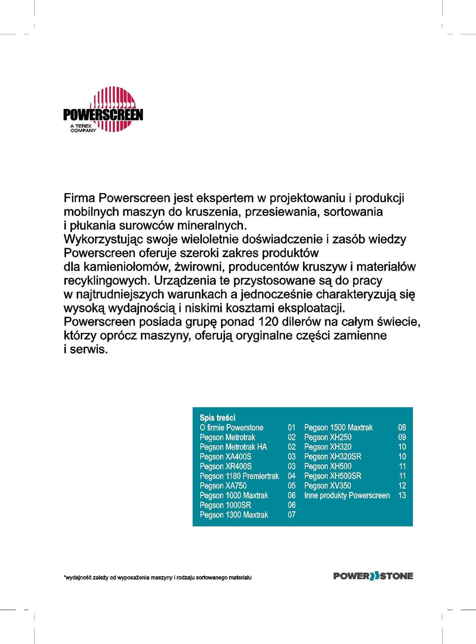 Urzqdzenia te przystosowane sq do pracy w najtrudniejszych warunkach a jednoczesnie charakteryzujq sip wysokq wydajnosciq i niskimi kosztami eksploatacji.