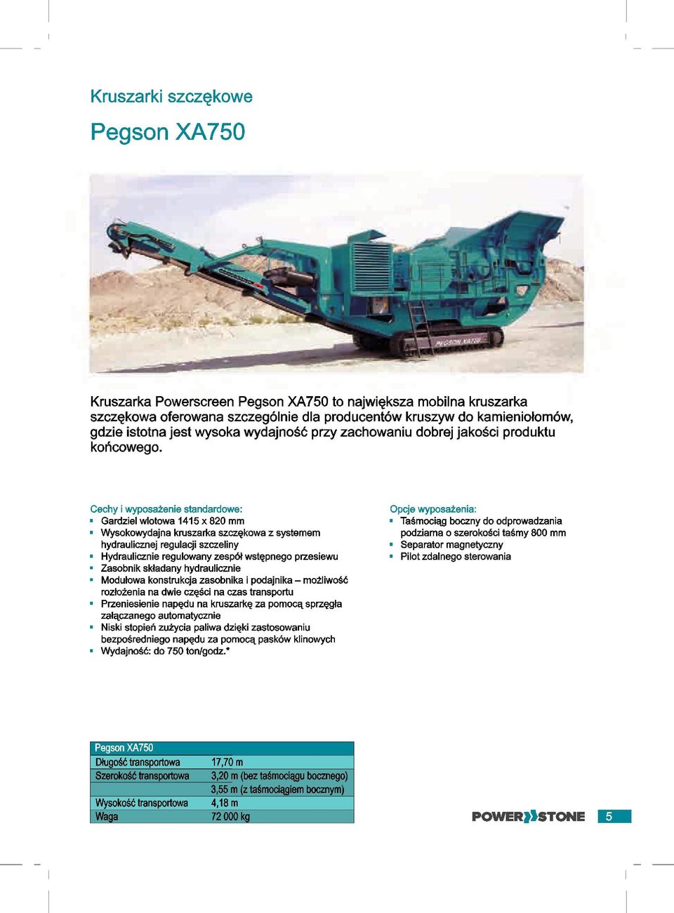 Gardziel wlotowa 1415 x 820 mm Wysokowydajna kruszarka szczqkowa z systemem hydraulicznej regulacji szczeliny Hydraulicznie regulowany zespdt wstqpnego przesiewu Zasobnik skladany hydraulicznie