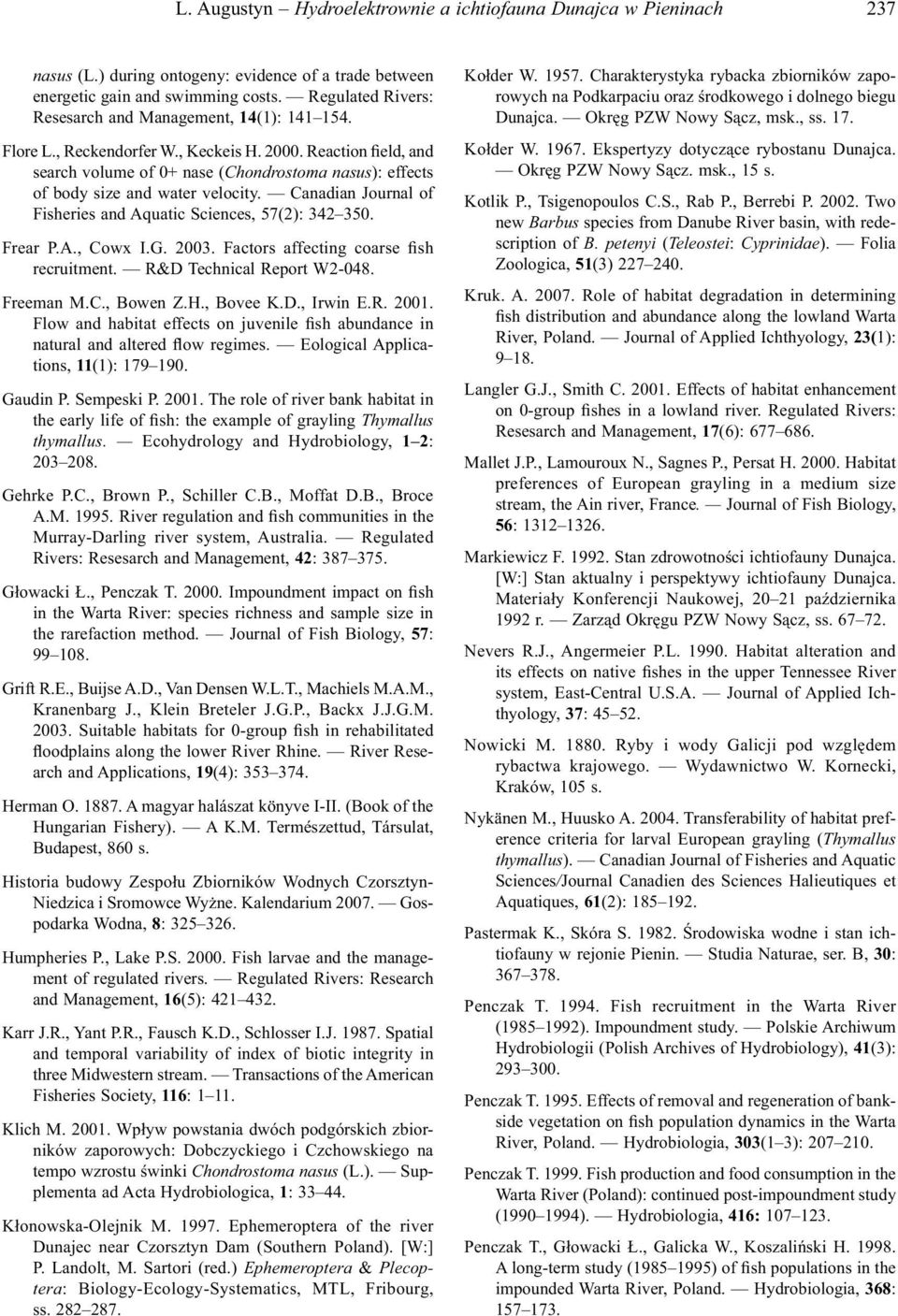 Reaction field, and search volume of + nase (Chondrostoma nasus): effects of body size and water velocity. Canadian Journal of Fisheries and Aquatic Sciences, 57(2): 342 35. Frear P.A., Cowx I.G. 23.