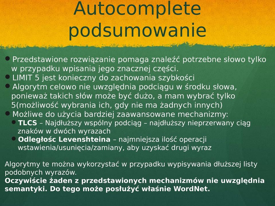 żadnych innych) Możliwe do użycia bardziej zaawansowane mechanizmy: TLCS Najdłuższy wspólny podciąg najdłuższy nieprzerwany ciąg znaków w dwóch wyrazach Odległośc Levenshteina najmniejsza ilość