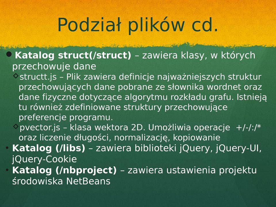 rozkładu grafu. Istnieją tu również zdefiniowane struktury przechowujące preferencje programu. pvector.js klasa wektora 2D.