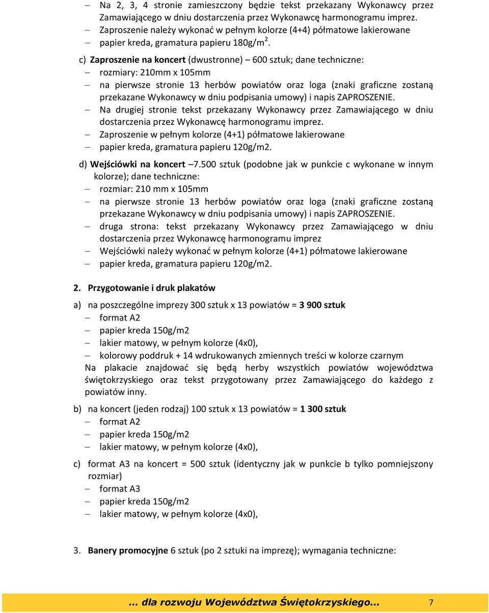 c) Zaproszenie na koncert (dwustronne) 600 sztuk; dane techniczne: rozmiary: 210mm x 105mm na pierwsze stronie 13 herbów powiatów oraz loga (znaki graficzne zostaną przekazane Wykonawcy w dniu