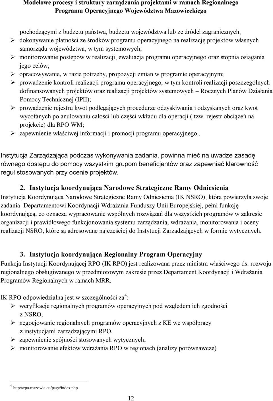 prowadzenie kontroli realizacji programu operacyjnego, w tym kontroli realizacji poszczególnych dofinansowanych projektów oraz realizacji projektów systemowych Rocznych Planów Działania Pomocy