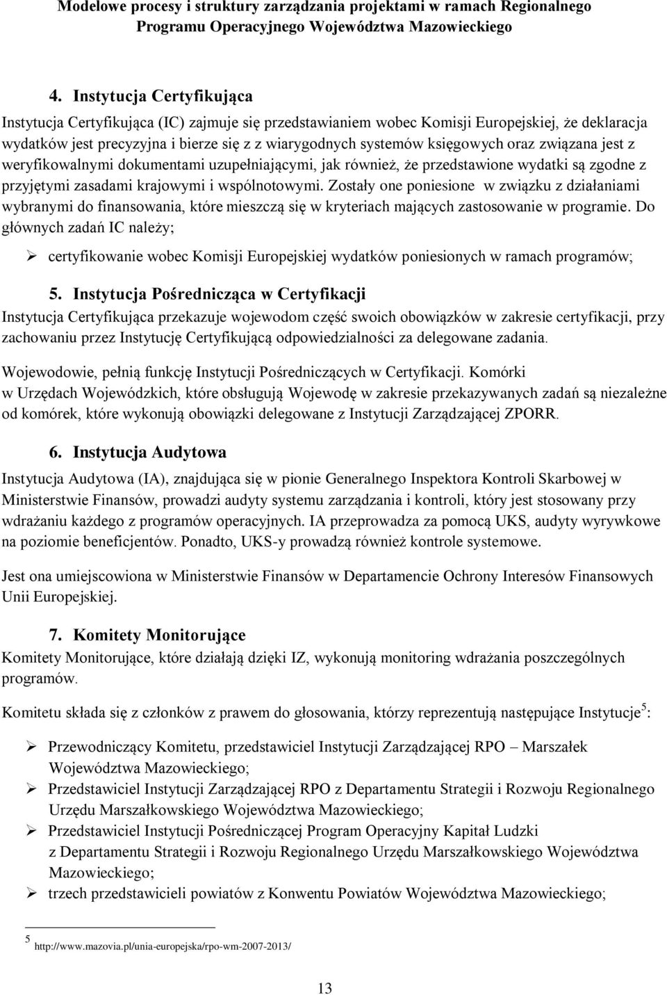 Zostały one poniesione w związku z działaniami wybranymi do finansowania, które mieszczą się w kryteriach mających zastosowanie w programie.