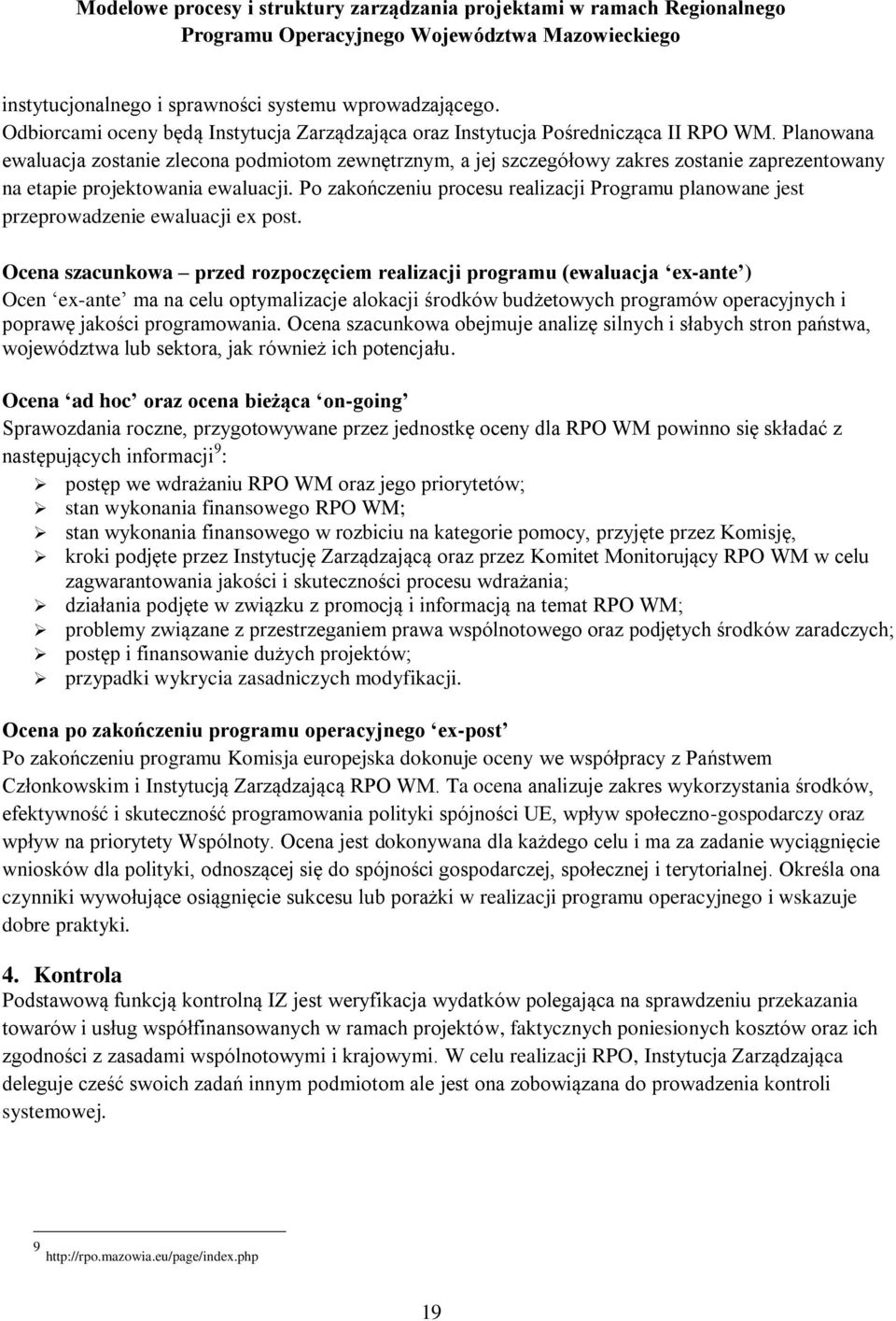 Po zakończeniu procesu realizacji Programu planowane jest przeprowadzenie ewaluacji ex post.