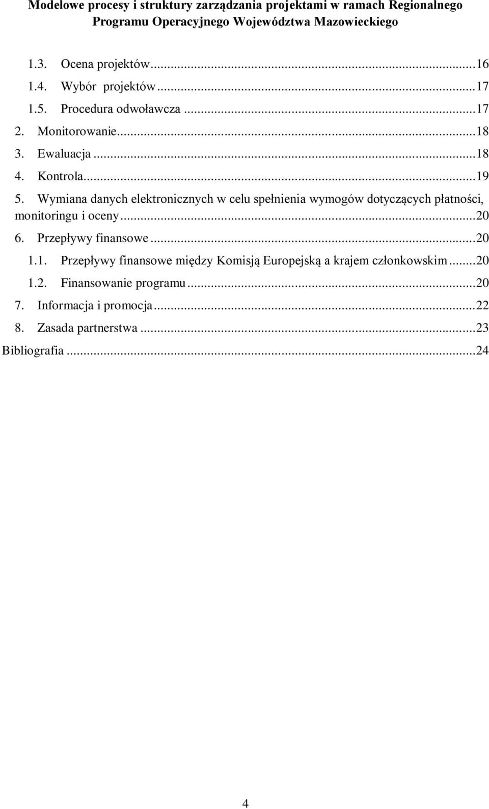 Wymiana danych elektronicznych w celu spełnienia wymogów dotyczących płatności, monitoringu i oceny... 20 6.