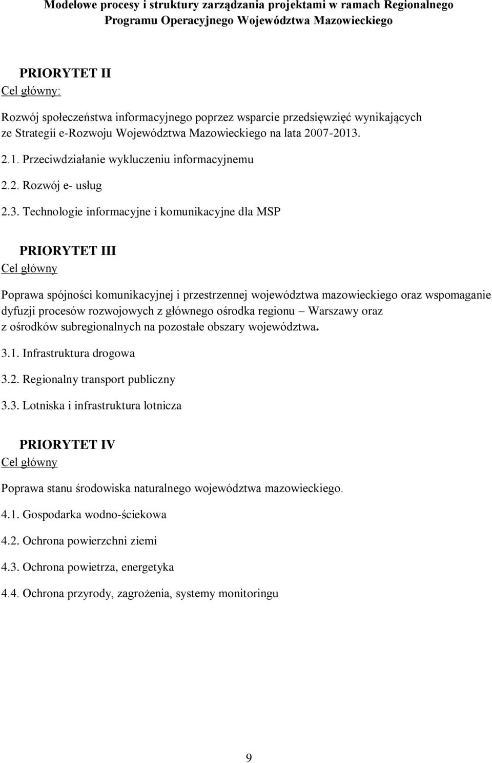 Technologie informacyjne i komunikacyjne dla MSP PRIORYTET III Cel główny Poprawa spójności komunikacyjnej i przestrzennej województwa mazowieckiego oraz wspomaganie dyfuzji procesów rozwojowych z