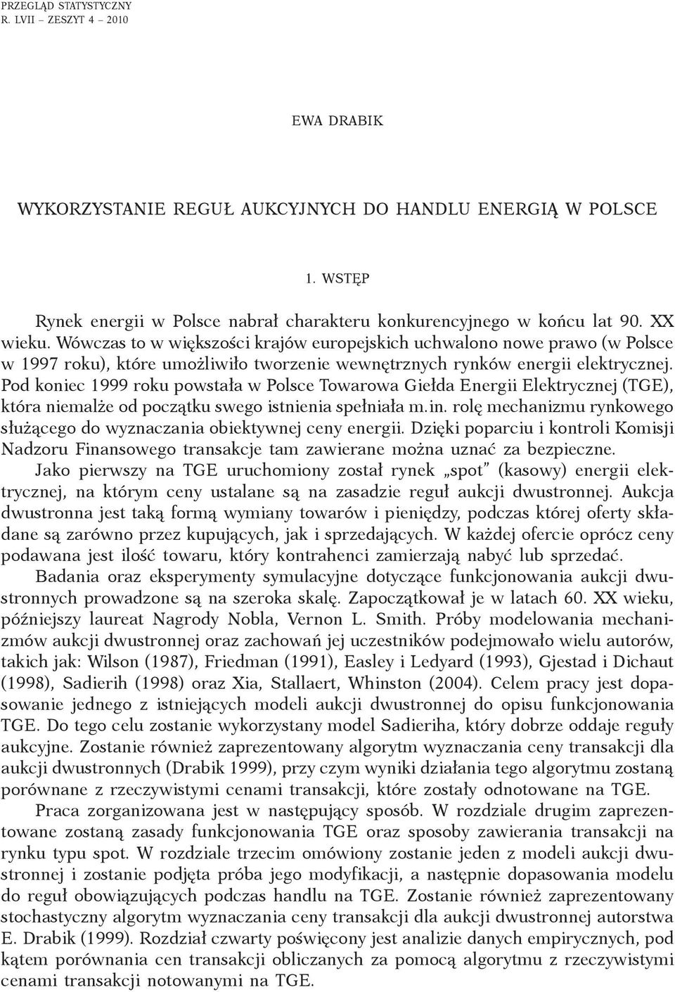 Pod koniec 1999 roku powstała w Polsce Towarowa Giełda Energii Elektrycznej (TGE), która niemalże od początku swego istnienia spełniała m.in.