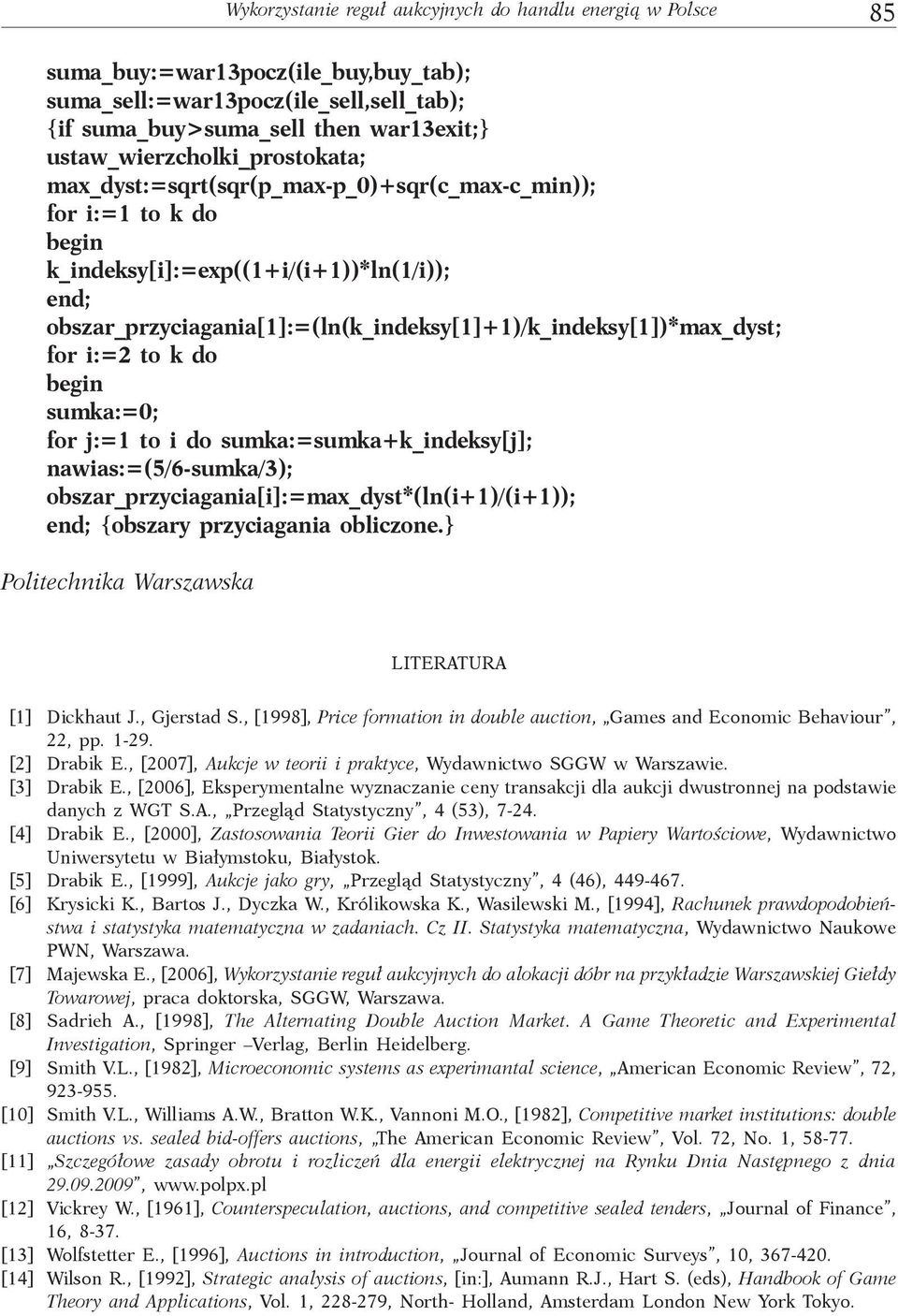 obszar_przyciagania[1]:=(ln(k_indeksy[1]+1)/k_indeksy[1])*max_dyst; for i:=2 to k do begin sumka:=0; for j:=1 to i do sumka:=sumka+k_indeksy[j]; nawias:=(5/6-sumka/3);